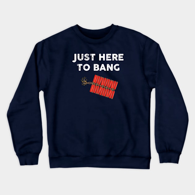 Just Here to Bang Crewneck Sweatshirt by TipsyCurator